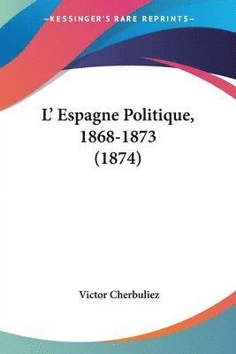 L' Espagne Politique, 1868-1873 (1874) 1