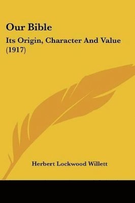 Our Bible: Its Origin, Character and Value (1917) 1