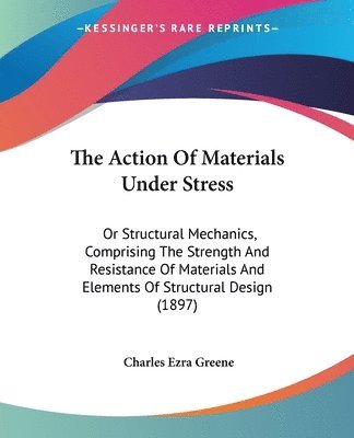 Charles Ezra Greene - Action Of Materials Under Stress, Häftad