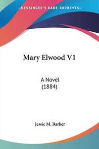 bokomslag Mary Elwood V1: A Novel (1884)