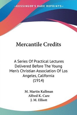 M Martin Kallman, Alfred K Care, J M Elliott, M. Martin Kallman, Alfred K. Care, J. M. Elliott - Mercantile Credits, Häftad