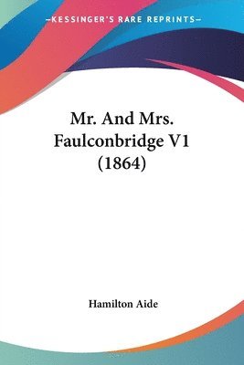 bokomslag Mr. And Mrs. Faulconbridge V1 (1864)
