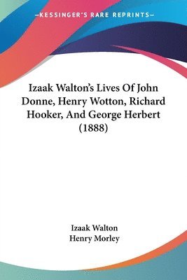 bokomslag Izaak Walton's Lives of John Donne, Henry Wotton, Richard Hooker, and George Herbert (1888)