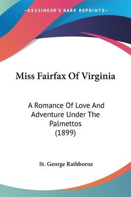 Miss Fairfax of Virginia: A Romance of Love and Adventure Under the Palmettos (1899) 1
