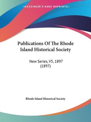 Rhode Island Historical Society - Publications Of The Rhode Island Historical Society, Häftad
