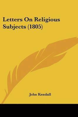 John Kendall - Letters On Religious Subjects (1805), Häftad