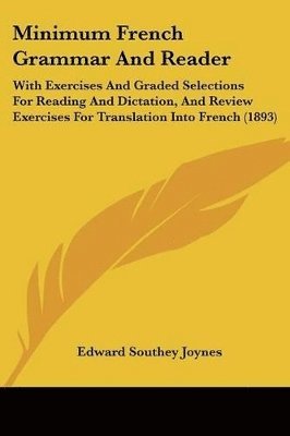 bokomslag Minimum French Grammar and Reader: With Exercises and Graded Selections for Reading and Dictation, and Review Exercises for Translation Into French (1