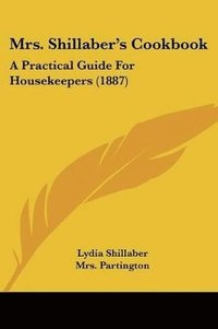 bokomslag Mrs. Shillaber's Cookbook: A Practical Guide for Housekeepers (1887)