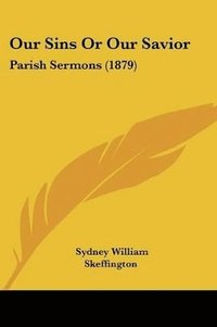 bokomslag Our Sins or Our Savior: Parish Sermons (1879)