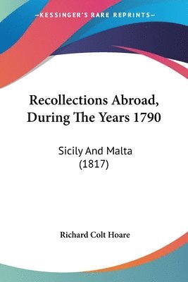 Recollections Abroad, During The Years 1790 1