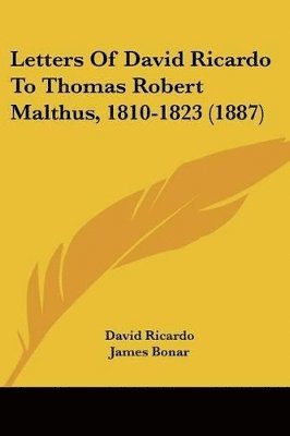 David Ricardo, James Bonar - Letters Of David Ricardo To Thomas Robert Malthus, 1810-1823 (1887), Häftad