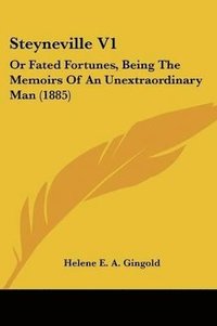 bokomslag Steyneville V1: Or Fated Fortunes, Being the Memoirs of an Unextraordinary Man (1885)