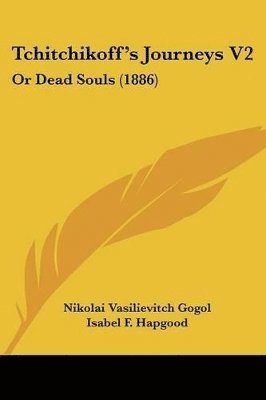 bokomslag Tchitchikoff's Journeys V2: Or Dead Souls (1886)
