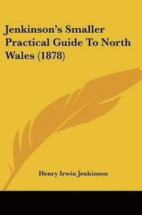 bokomslag Jenkinson's Smaller Practical Guide to North Wales (1878)