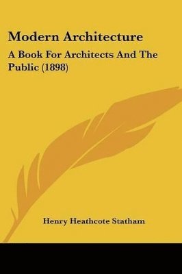 bokomslag Modern Architecture: A Book for Architects and the Public (1898)