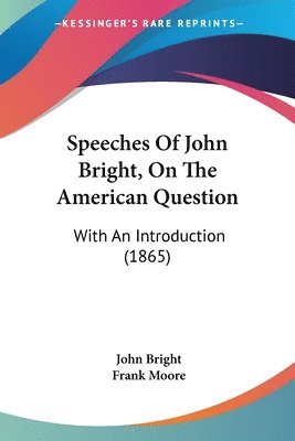 John Bright - Speeches Of John Bright, On The American Question, Häftad