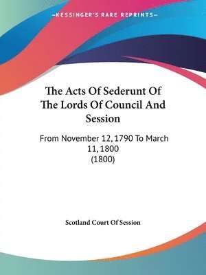 Scotland Court Of Session - The Acts Of Sederunt Of The Lords Of Council And Session, Häftad