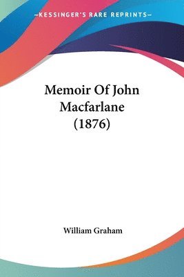 William Graham - Memoir Of John Macfarlane (1876), Häftad