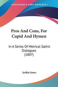 bokomslag Pros And Cons, For Cupid And Hymen