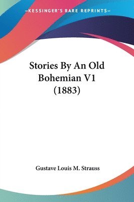 bokomslag Stories by an Old Bohemian V1 (1883)