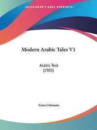 bokomslag Modern Arabic Tales V1: Arabic Text (1905)