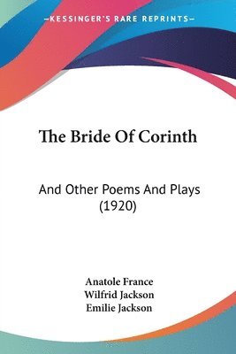 bokomslag The Bride of Corinth: And Other Poems and Plays (1920)