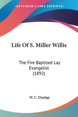 bokomslag Life of S. Miller Willis: The Fire Baptized Lay Evangelist (1892)