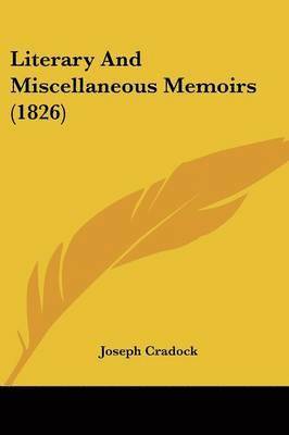 Joseph Cradock - Literary And Miscellaneous Memoirs (1826), Häftad