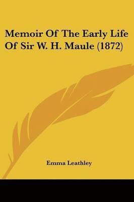 Memoir Of The Early Life Of Sir W. H. Maule (1872) 1