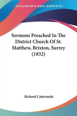 Sermons Preached In The District Church Of St. Matthew, Brixton, Surrey (1832) 1