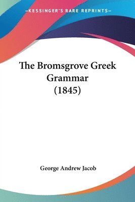 bokomslag Bromsgrove Greek Grammar (1845)