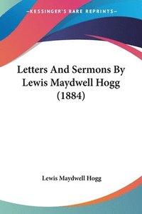 bokomslag Letters and Sermons by Lewis Maydwell Hogg (1884)