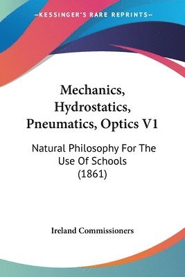 Mechanics, Hydrostatics, Pneumatics, Optics V1 1