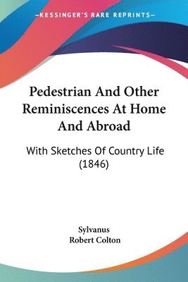 bokomslag Pedestrian And Other Reminiscences At Home And Abroad