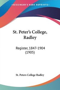 bokomslag St. Peter's College, Radley: Register, 1847-1904 (1905)