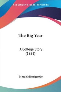 bokomslag The Big Year: A College Story (1921)