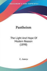 bokomslag Pantheism: The Light and Hope of Modern Reason (1898)