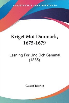 Gustaf Bjorlin - Kriget Mot Danmark, 1675-1679, Häftad