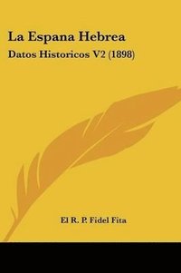 bokomslag La Espana Hebrea: Datos Historicos V2 (1898)