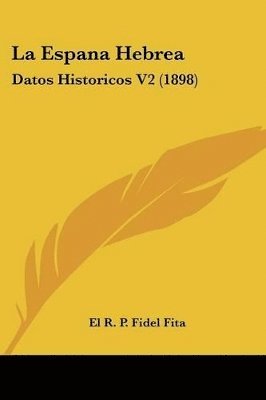 bokomslag La Espana Hebrea: Datos Historicos V2 (1898)