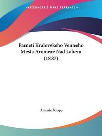 bokomslag Pameti Kralovskeho Venneho Mesta Aromere Nad Labem (1887)