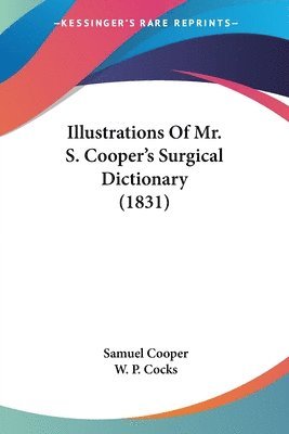 bokomslag Illustrations Of Mr. S. Cooper's Surgical Dictionary (1831)