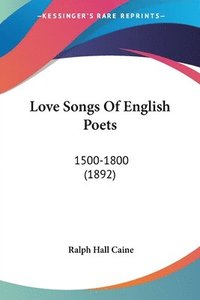 bokomslag Love Songs of English Poets: 1500-1800 (1892)