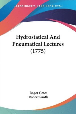 Roger Cotes, Robert Smith - Hydrostatical And Pneumatical Lectures (1775), Häftad