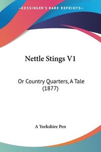 bokomslag Nettle Stings V1: Or Country Quarters, a Tale (1877)