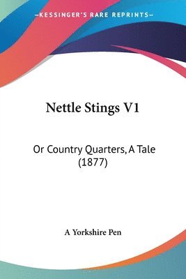 Nettle Stings V1: Or Country Quarters, a Tale (1877) 1