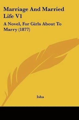 Marriage and Married Life V1: A Novel, for Girls about to Marry (1877) 1