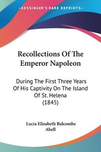 bokomslag Recollections Of The Emperor Napoleon