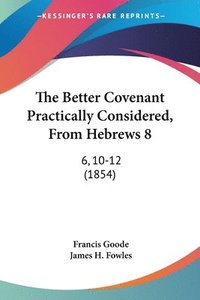 bokomslag Better Covenant Practically Considered, From Hebrews 8