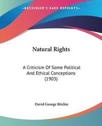 bokomslag Natural Rights: A Criticism of Some Political and Ethical Conceptions (1903)